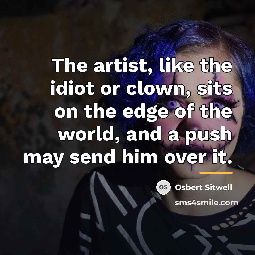 “The artist, like the idiot or clown, sits on the…” quote by Osbert Sitwell