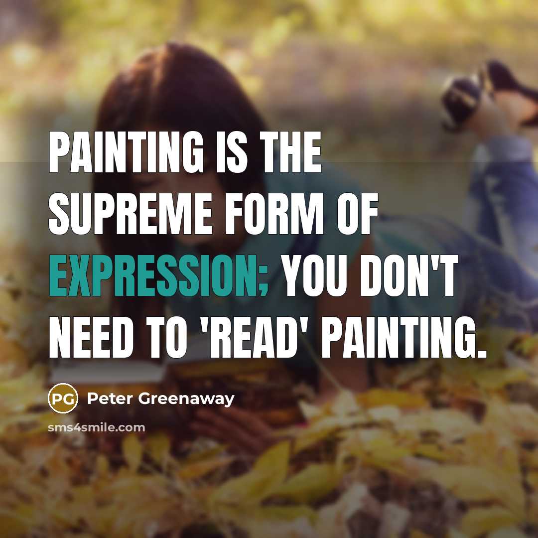 “Painting is the supreme form of expression; you don't need…” quote by Peter Greenaway