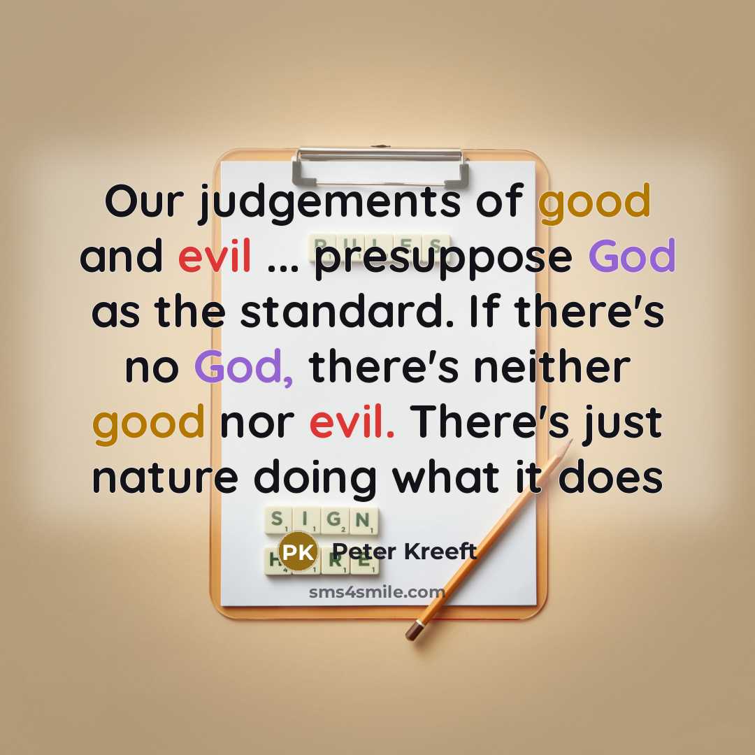 “Our judgements of good and evil ... presuppose God as…” quote by Peter Kreeft
