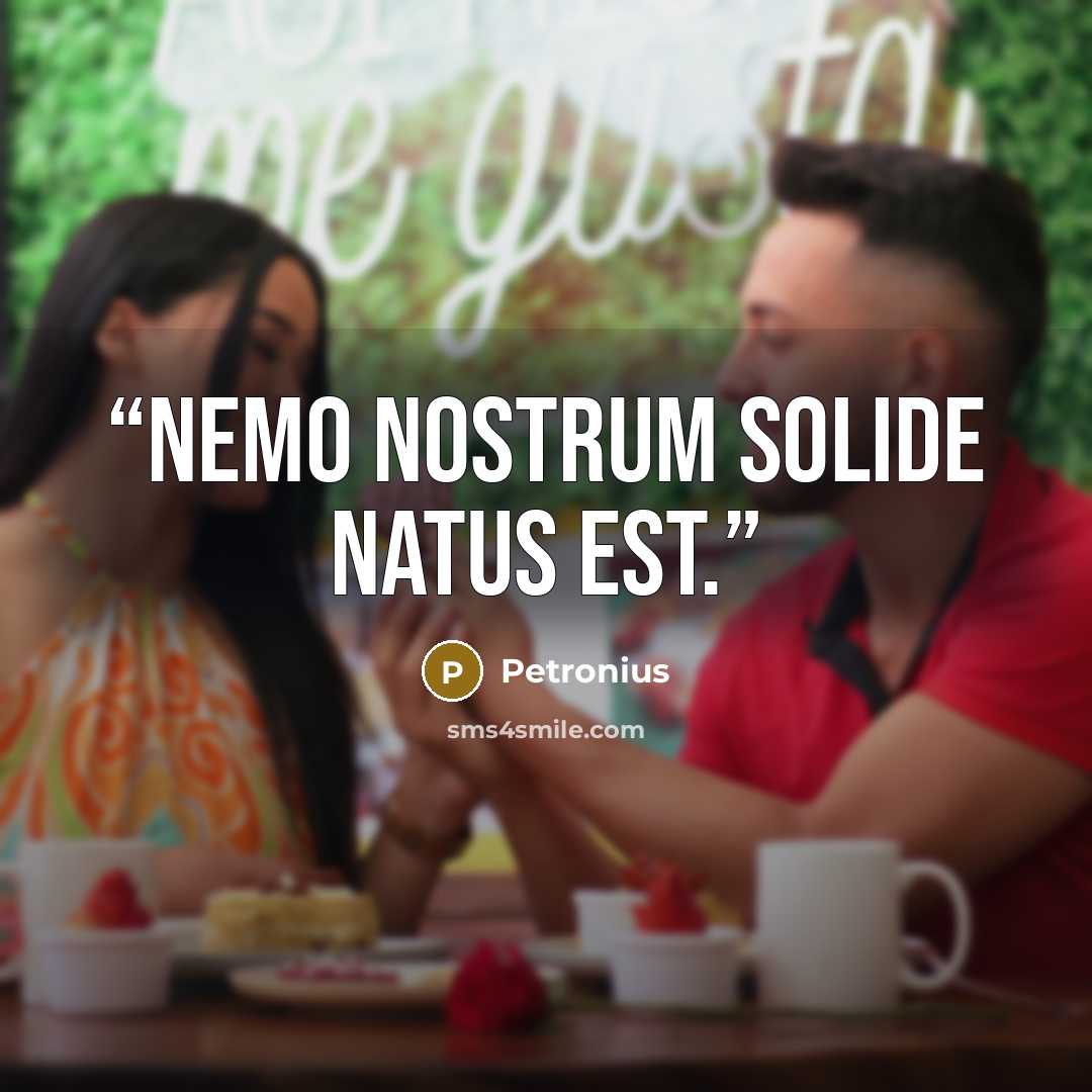 “Nemo nostrum solide natus est.” quote by Petronius