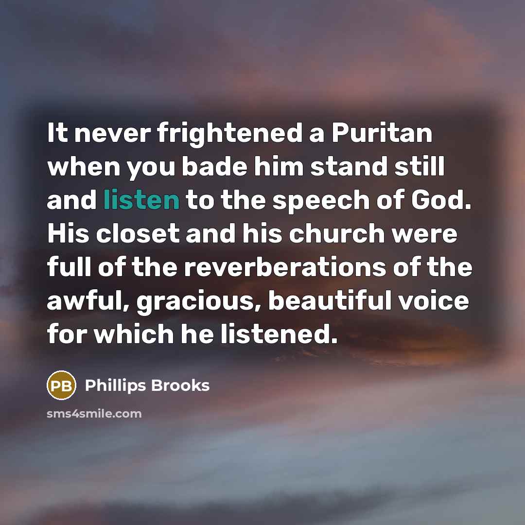 “It never frightened a Puritan when you bade him stand…” quote by Phillips Brooks