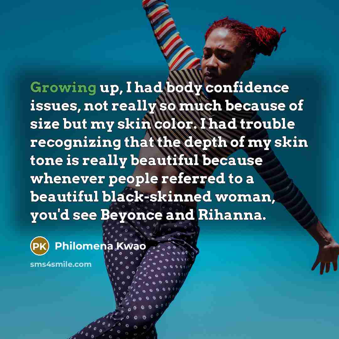 “Growing up, I had body confidence issues, not really so…” quote by Philomena Kwao