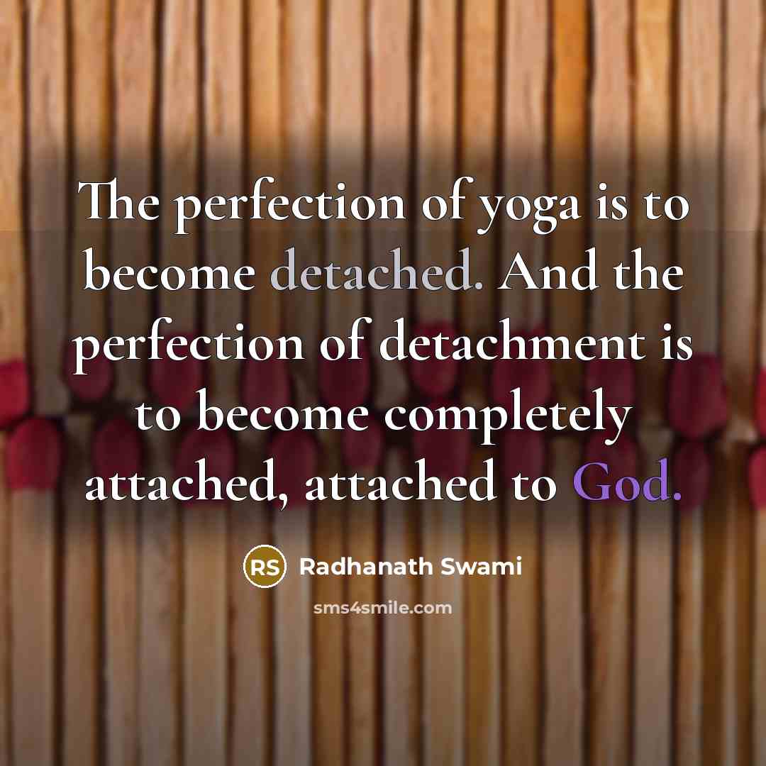 “The perfection of yoga is to become detached. And the…” quote by Radhanath Swami