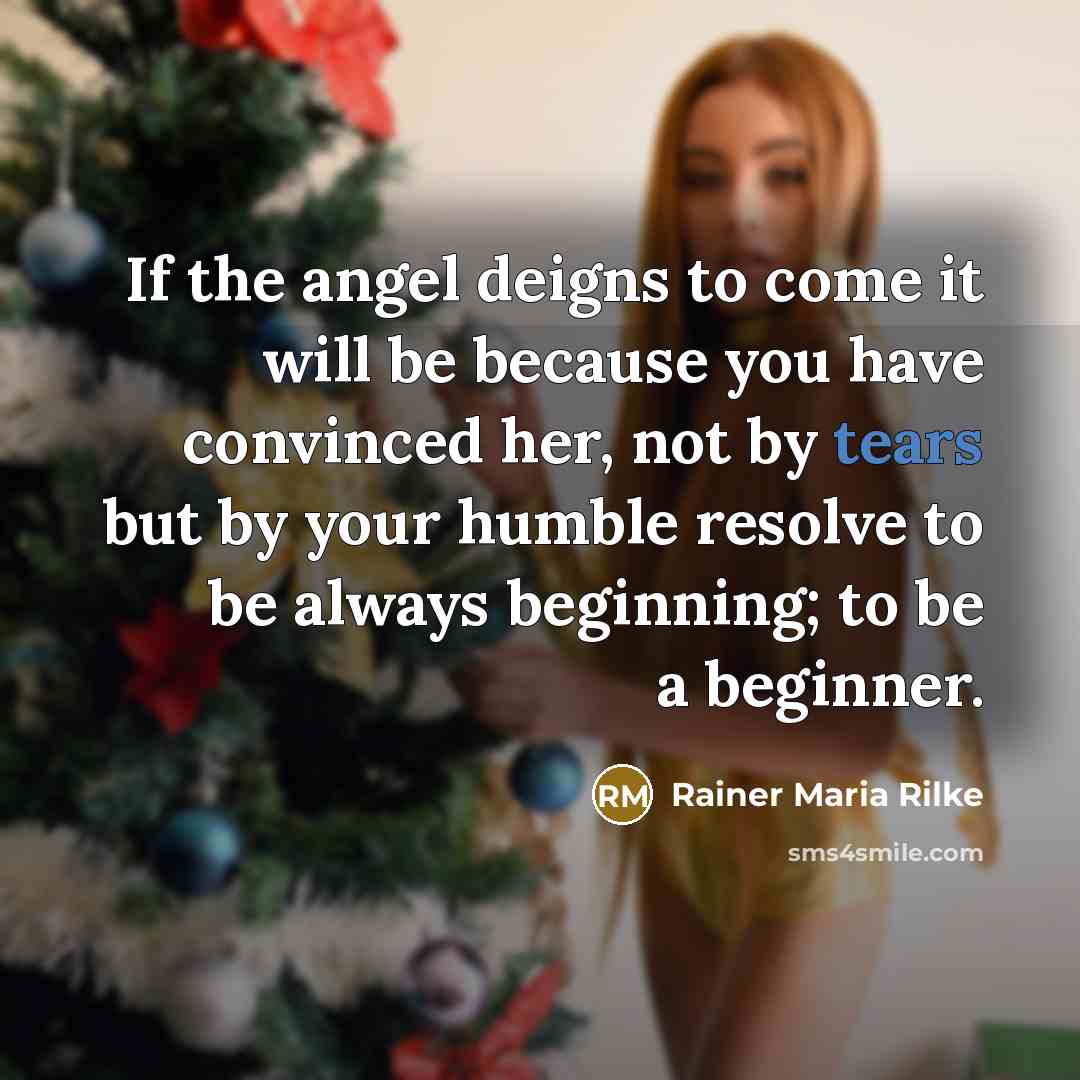 “If the angel deigns to come it will be because…” quote by Rainer Maria Rilke