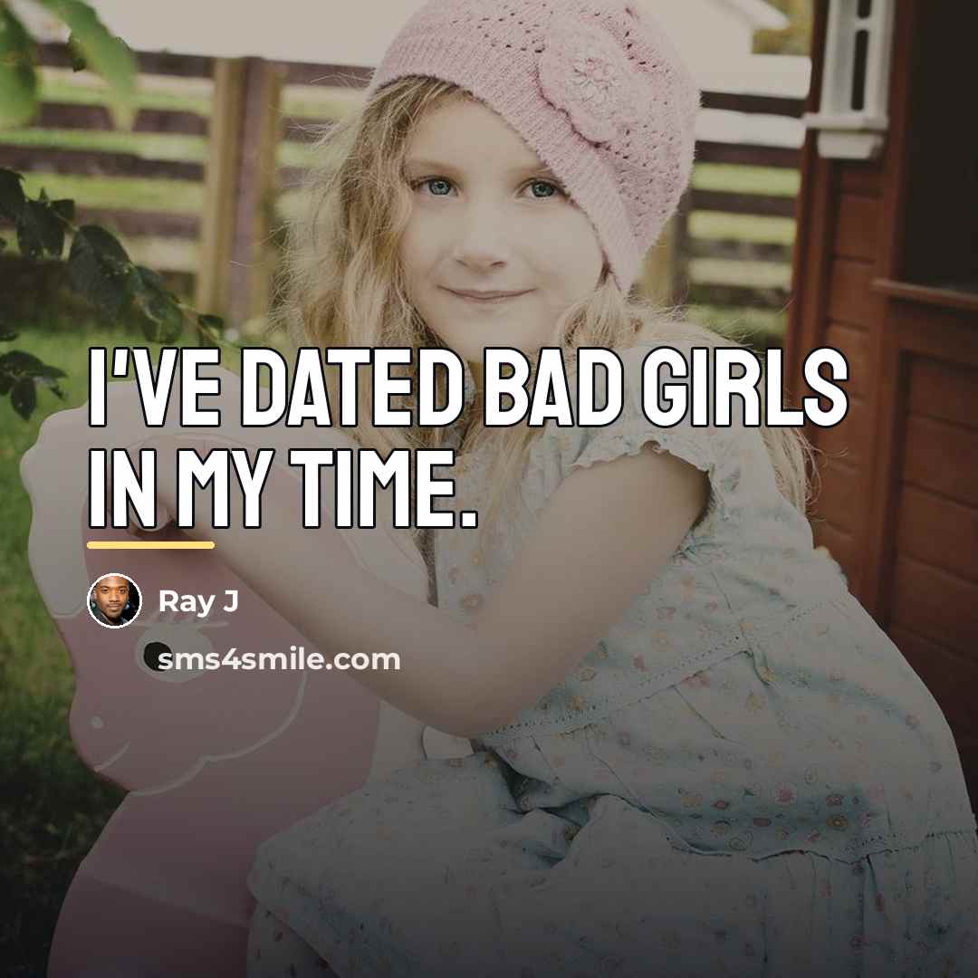 “I've dated bad girls in my time.…” quote by Ray J