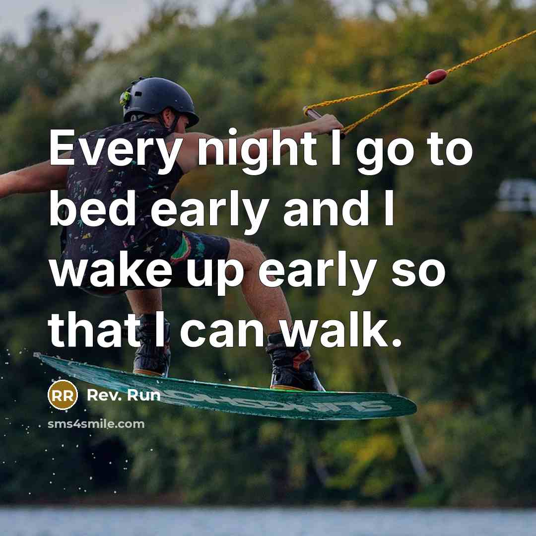 “Every night I go to bed early and I wake…” quote by Rev. Run