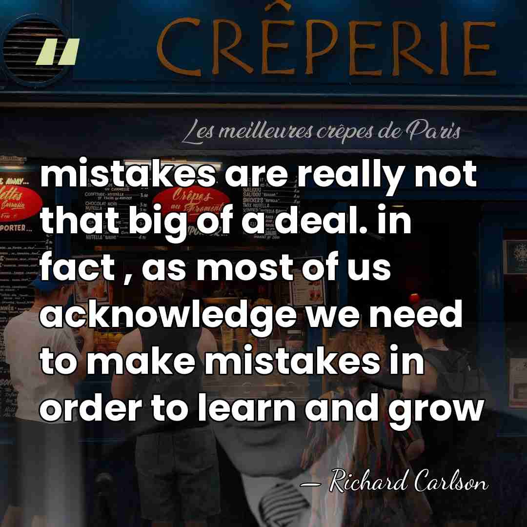 mistakes are really not that big of a deal. in fact ,&hellip; - Richard Carlson