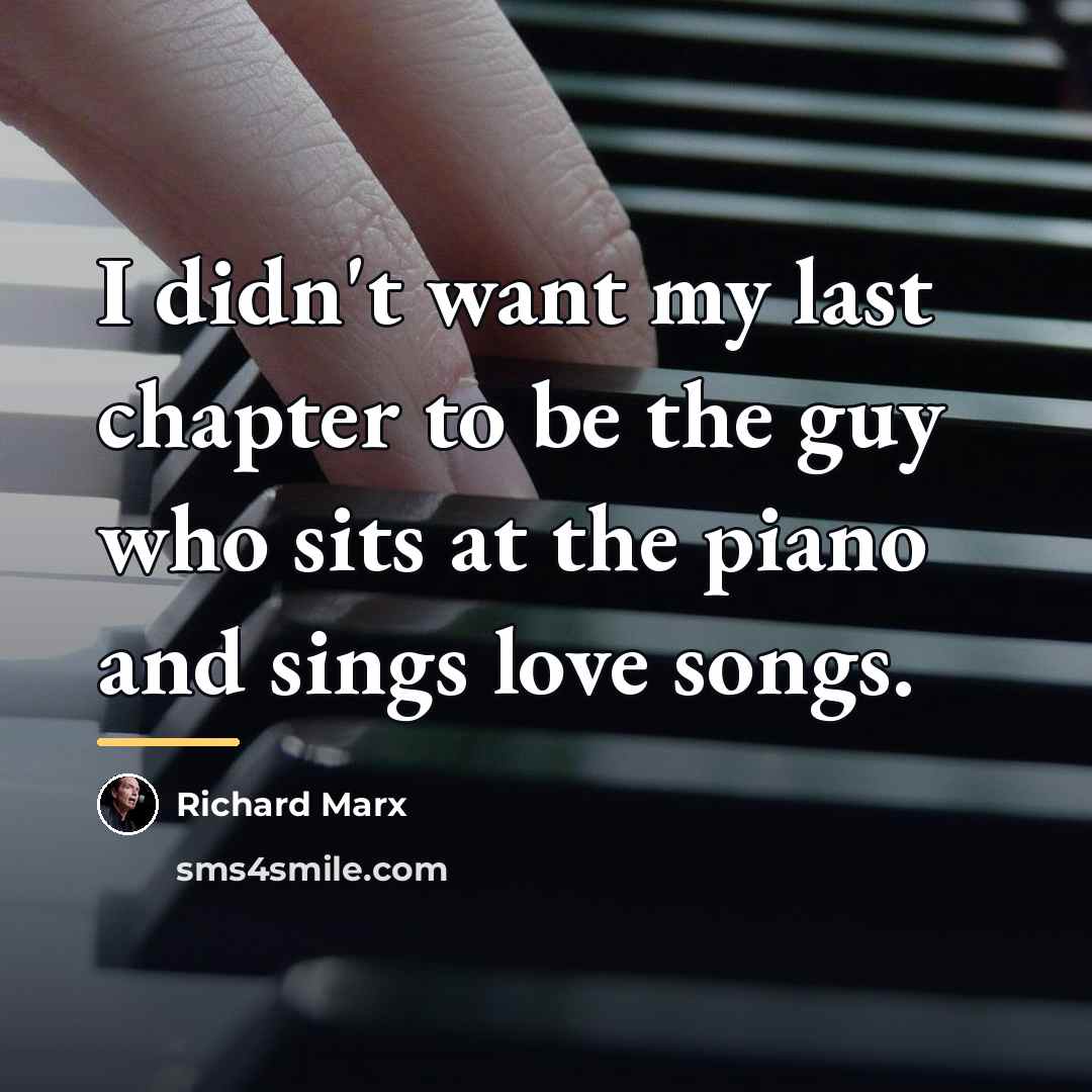 “I didn't want my last chapter to be the guy…” quote by Richard Marx