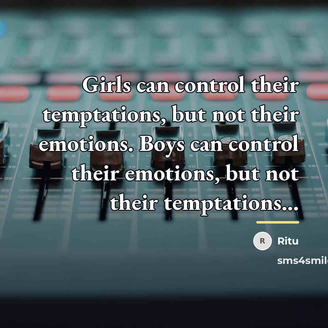“Girls can control their temptations, but not their emotions. Boys…” quote by Ritu