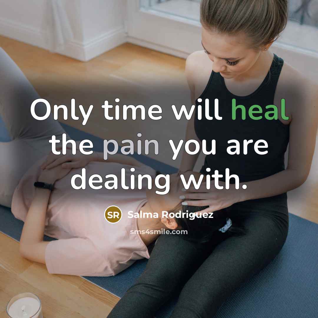 “Only time will heal the pain you are dealing with.…” quote by Salma Rodriguez