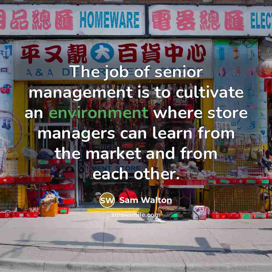 “The job of senior management is to cultivate an environment…” quote by Sam Walton