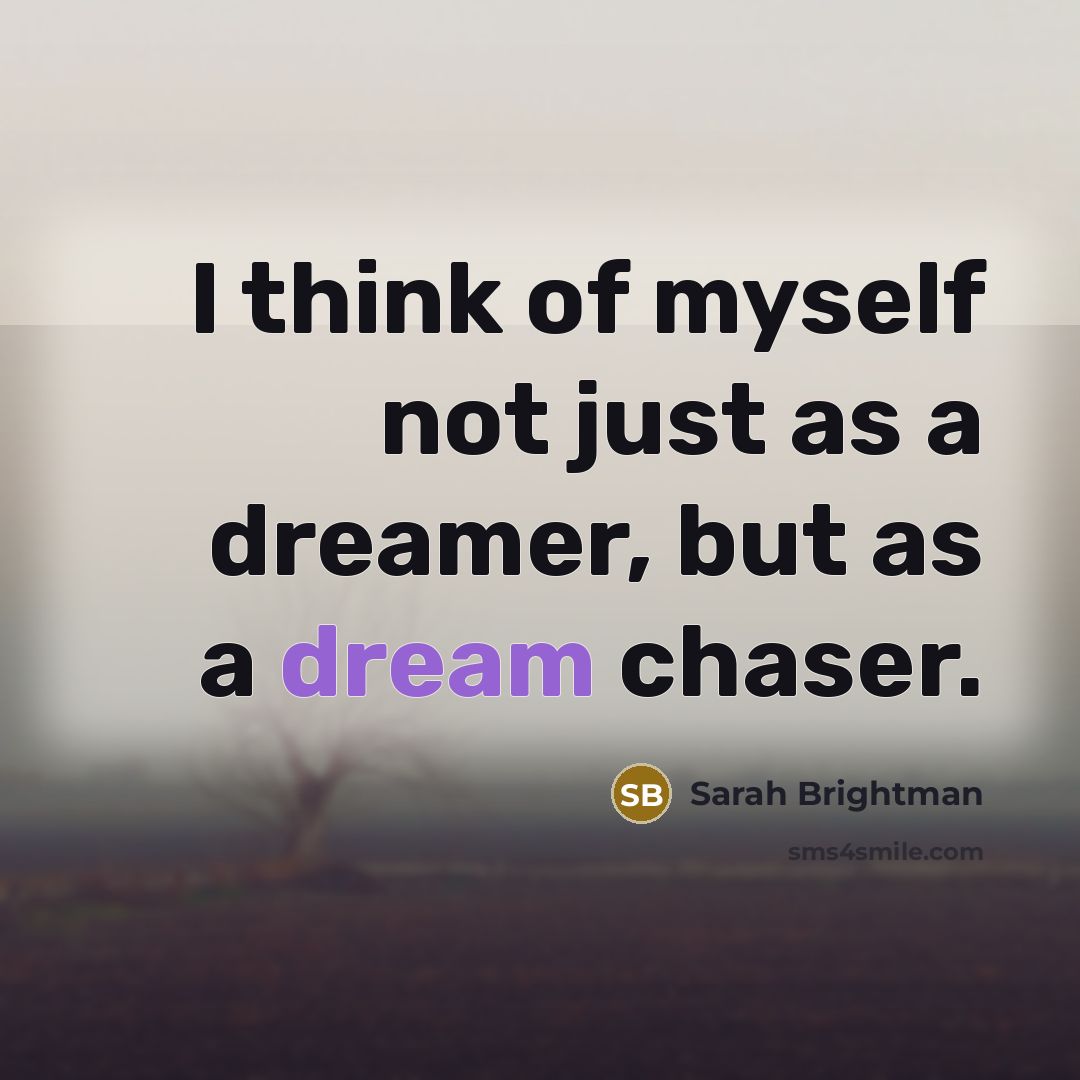 “I think of myself not just as a dreamer, but…” quote by Sarah Brightman