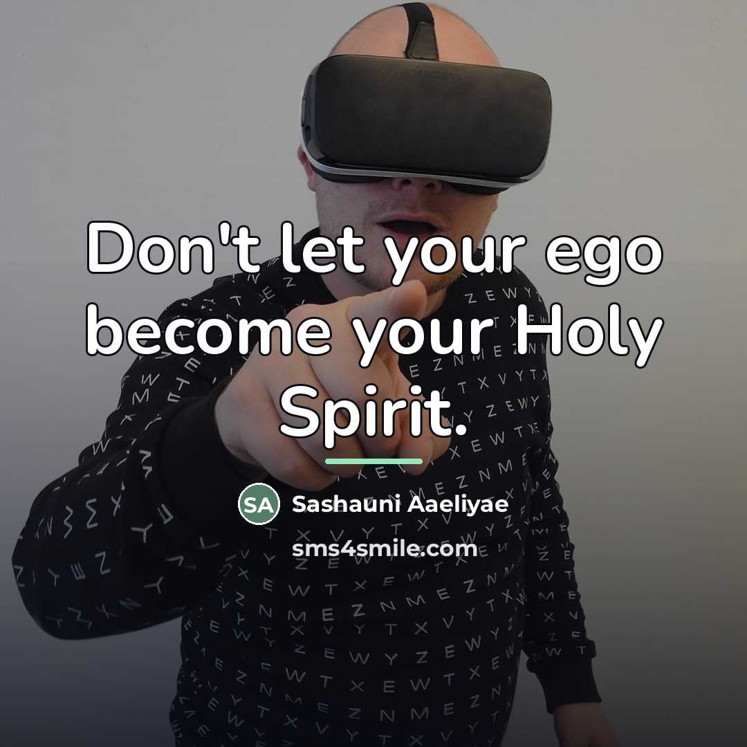 “Don't let your ego become your Holy Spirit.…” quote by Sashauni Aaeliyae