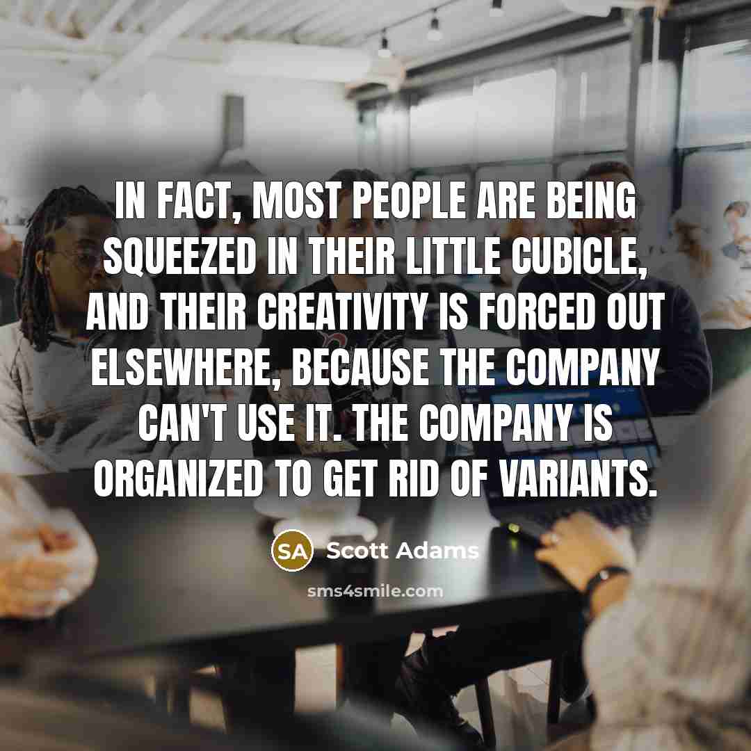 “In fact, most people are being squeezed in their little…” quote by Scott Adams