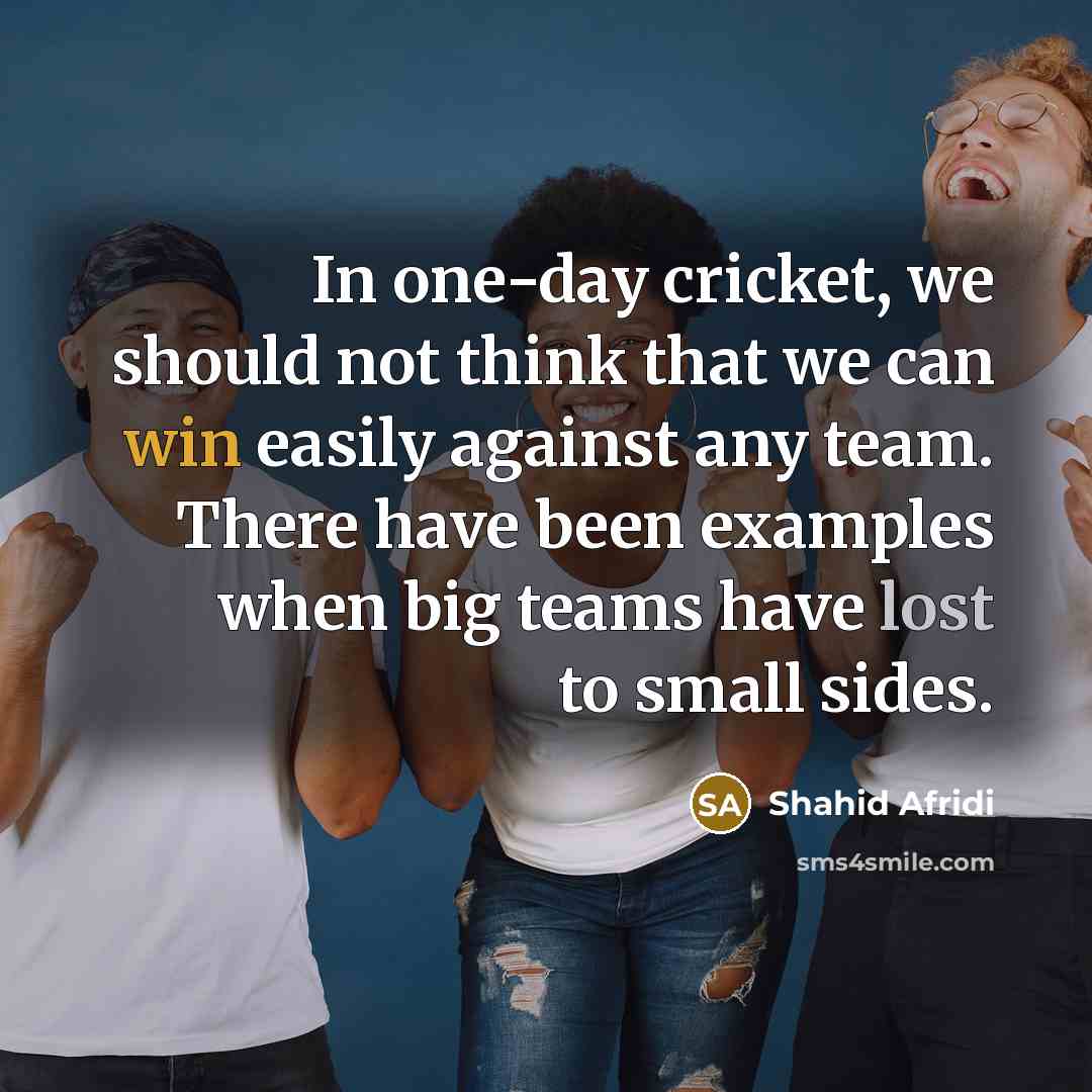 “In one-day cricket, we should not think that we can…” quote by Shahid Afridi