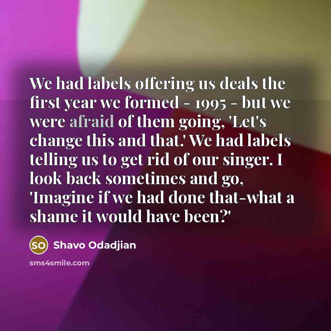 “We had labels offering us deals the first year we…” quote by Shavo Odadjian