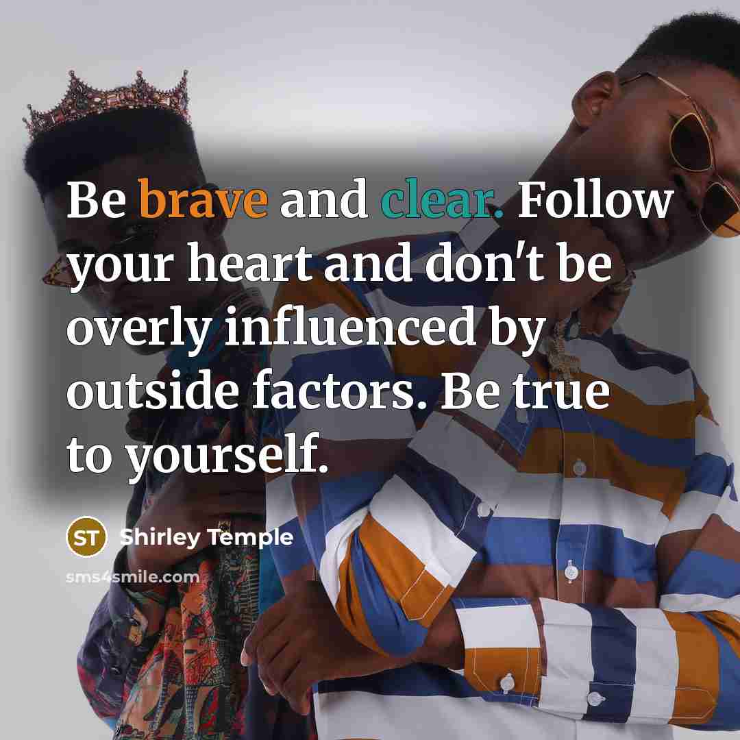 “Be brave and clear. Follow your heart and don't be…” quote by Shirley Temple