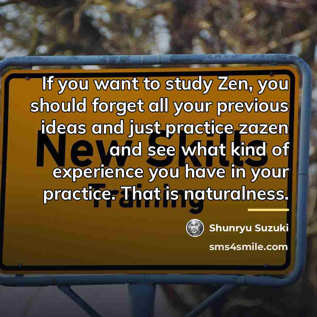 “If you want to study Zen, you should forget all…” quote by Shunryu Suzuki