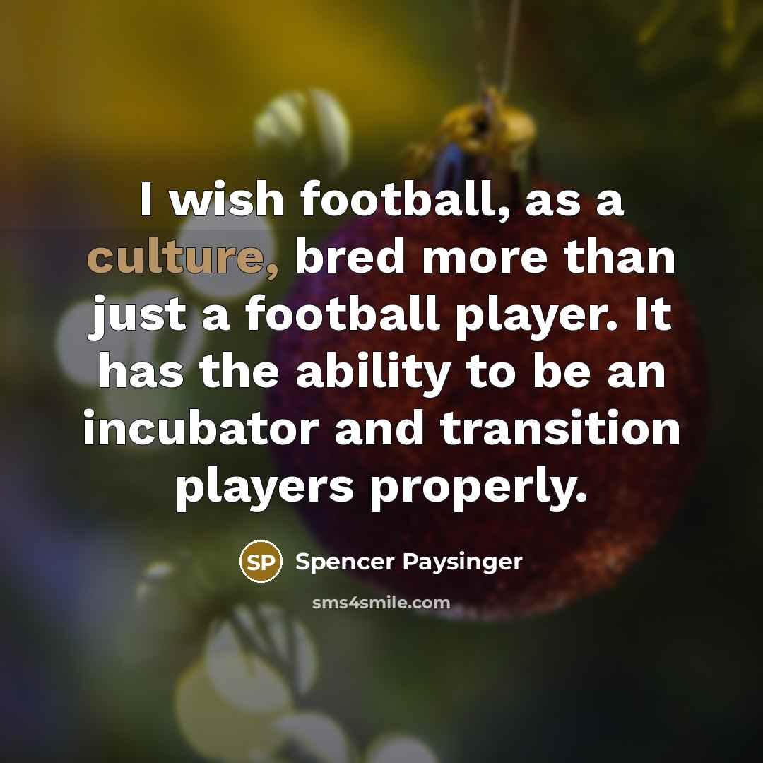 “I wish football, as a culture, bred more than just…” quote by Spencer Paysinger