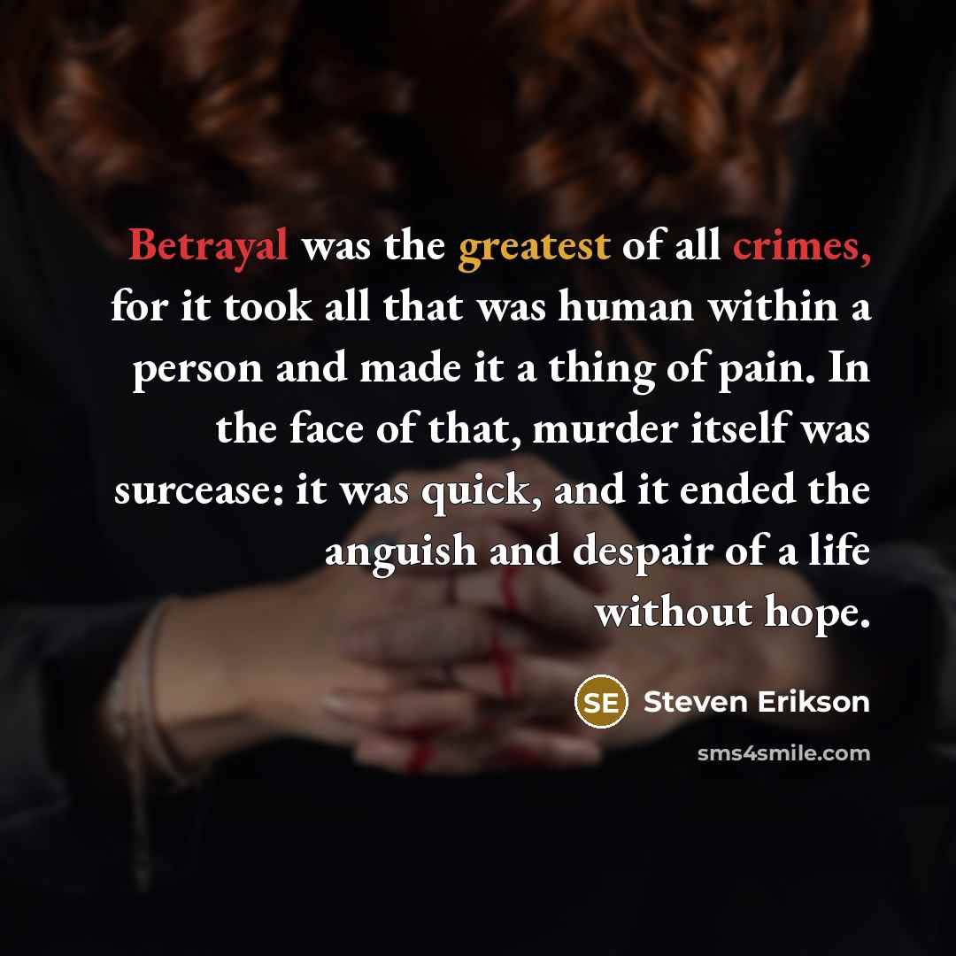 “Betrayal was the greatest of all crimes, for it took…” quote by Steven Erikson
