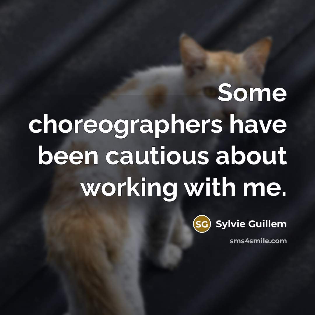 “Some choreographers have been cautious about working with me.…” quote by Sylvie Guillem