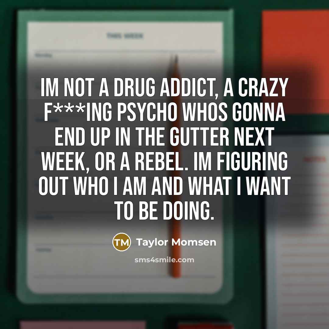 “Im not a drug addict, a crazy f***ing psycho whos…” quote by Taylor Momsen