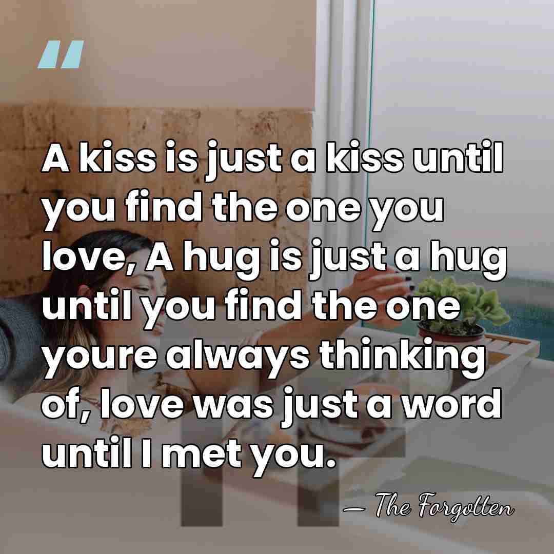 A kiss is just a kiss until you find the one you&hellip; - The Forgotten