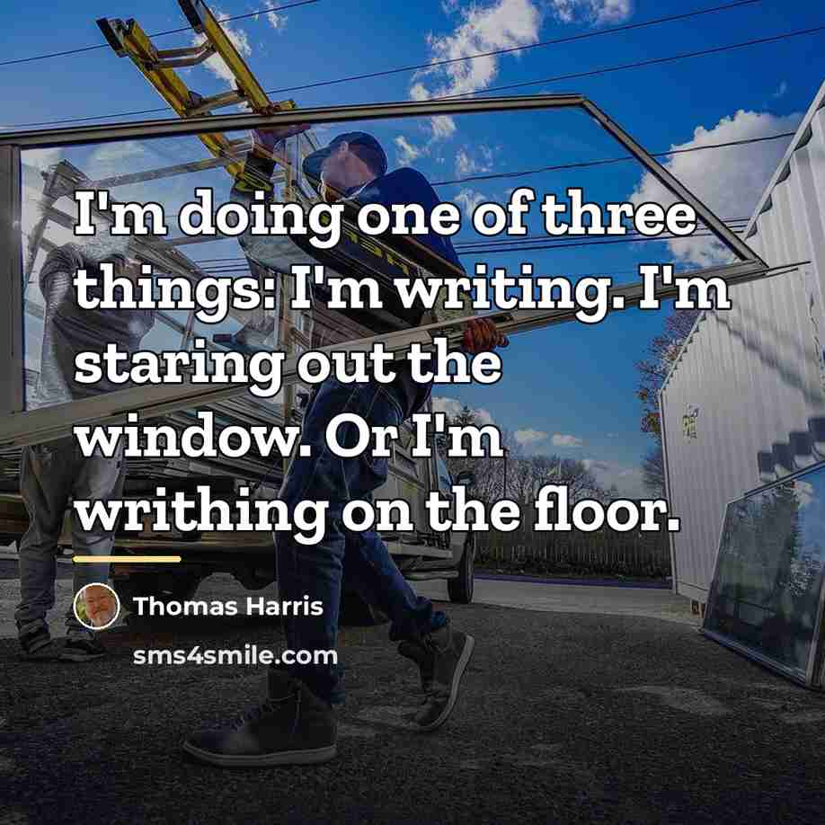 “I'm doing one of three things: I'm writing. I'm staring…” quote by Thomas Harris