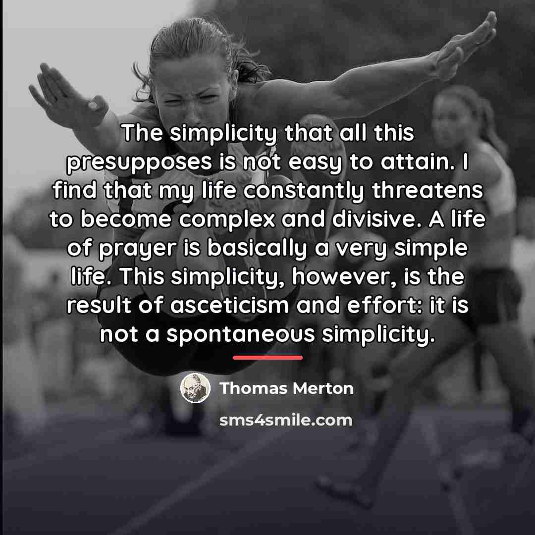 “The simplicity that all this presupposes is not easy to…” quote by Thomas Merton