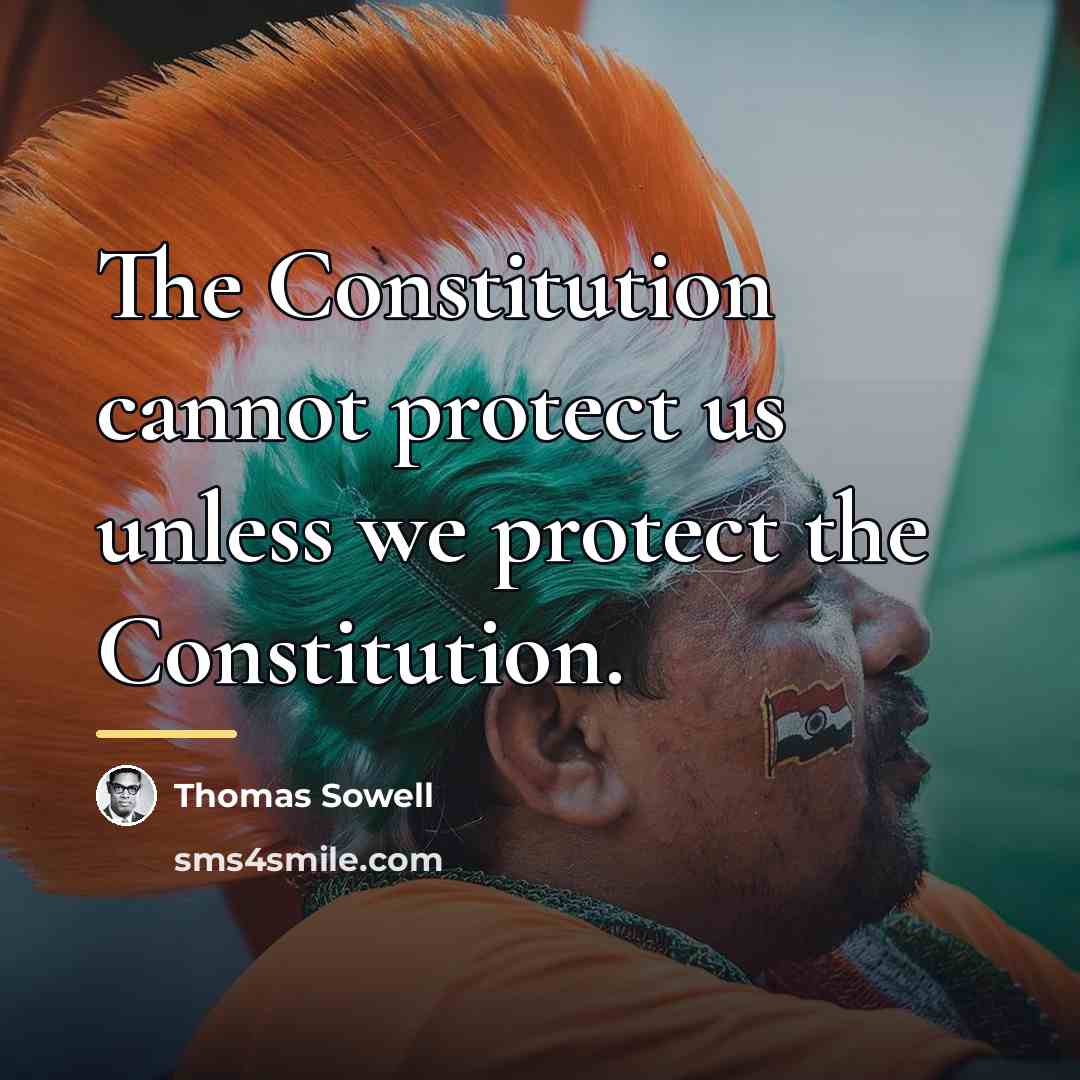 “The Constitution cannot protect us unless we protect the Constitution.…” quote by Thomas Sowell