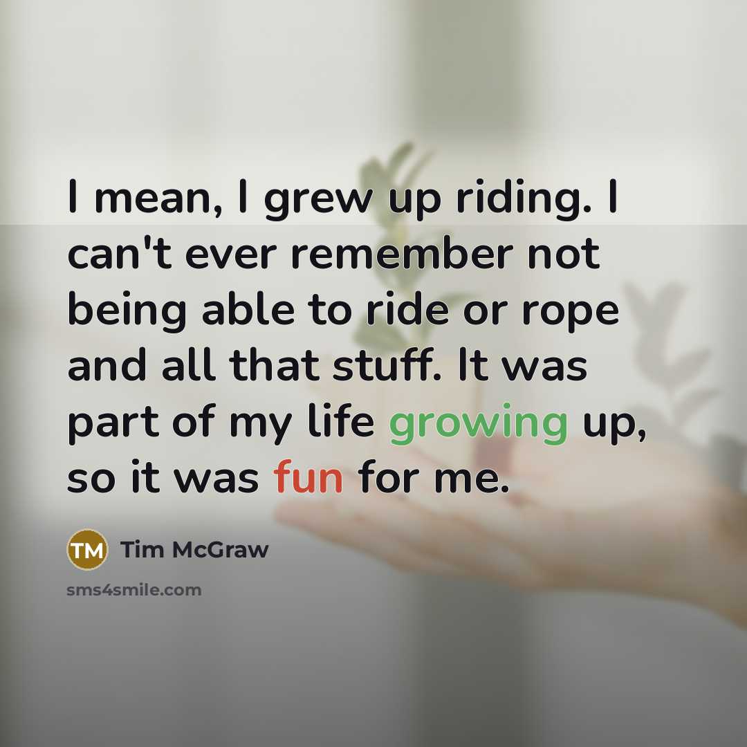 “I mean, I grew up riding. I can't ever remember…” quote by Tim McGraw