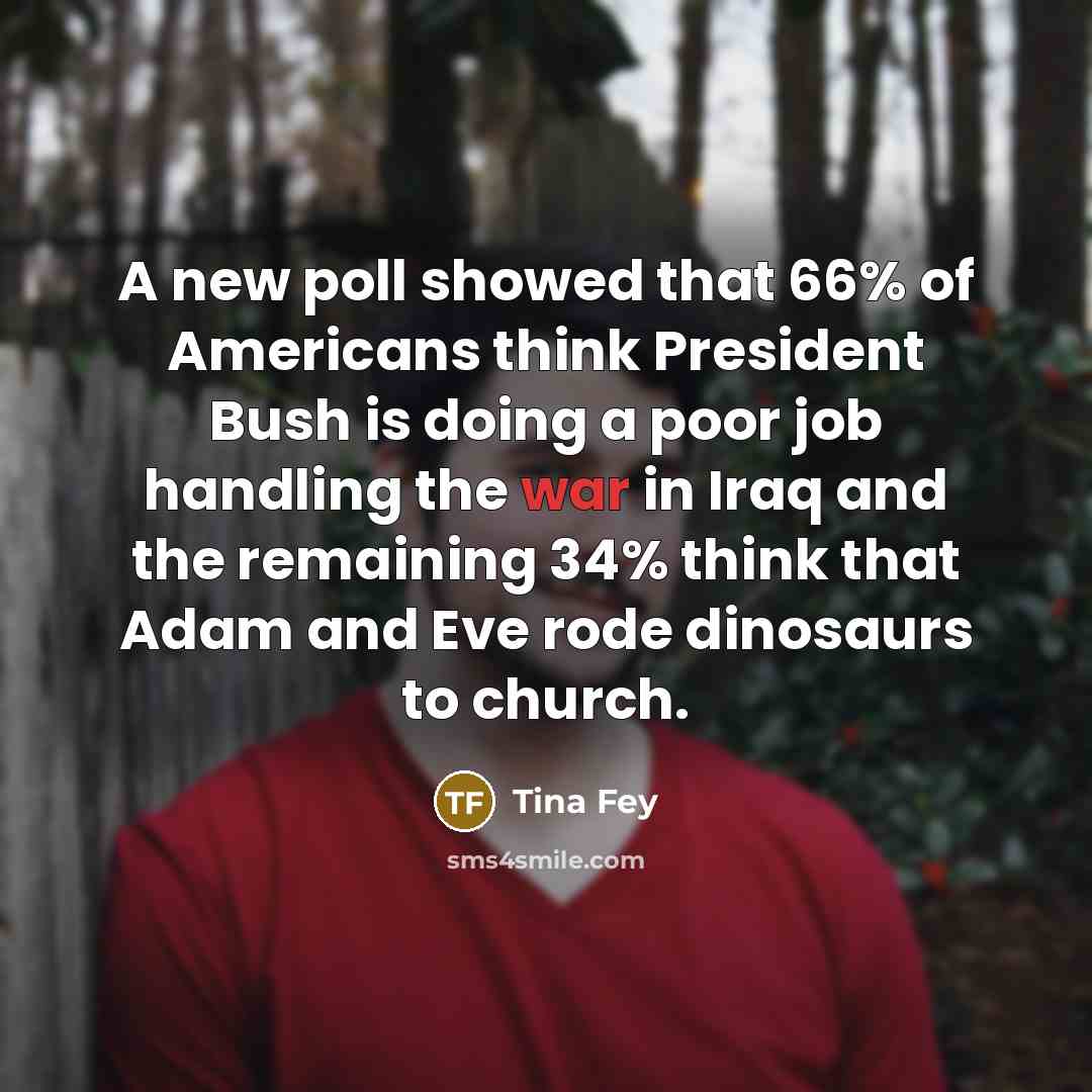 “A new poll showed that 66% of Americans think President…” quote by Tina Fey
