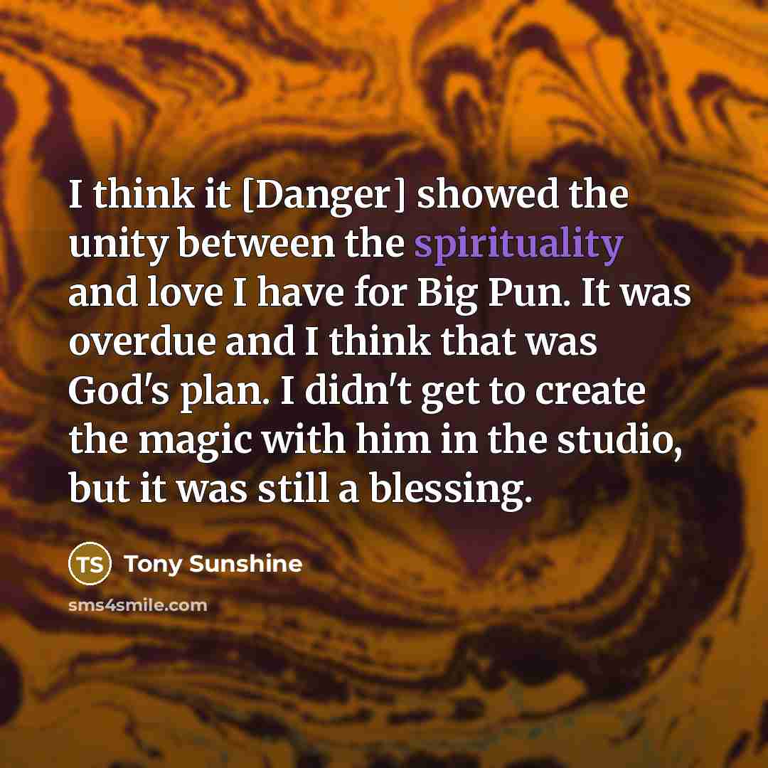 “I think it [Danger] showed the unity between the spirituality…” quote by Tony Sunshine