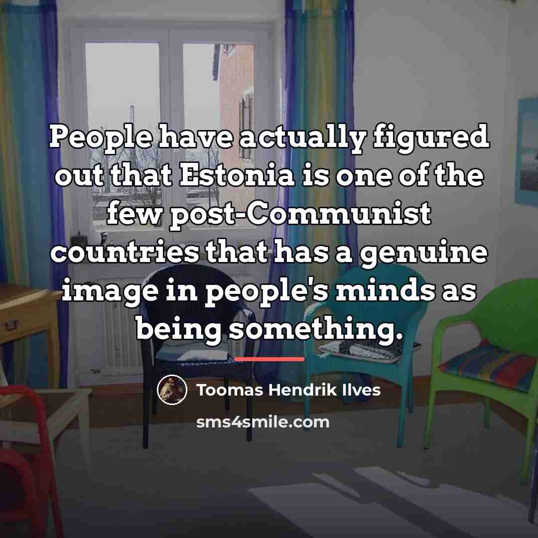 “People have actually figured out that Estonia is one of…” quote by Toomas Hendrik Ilves
