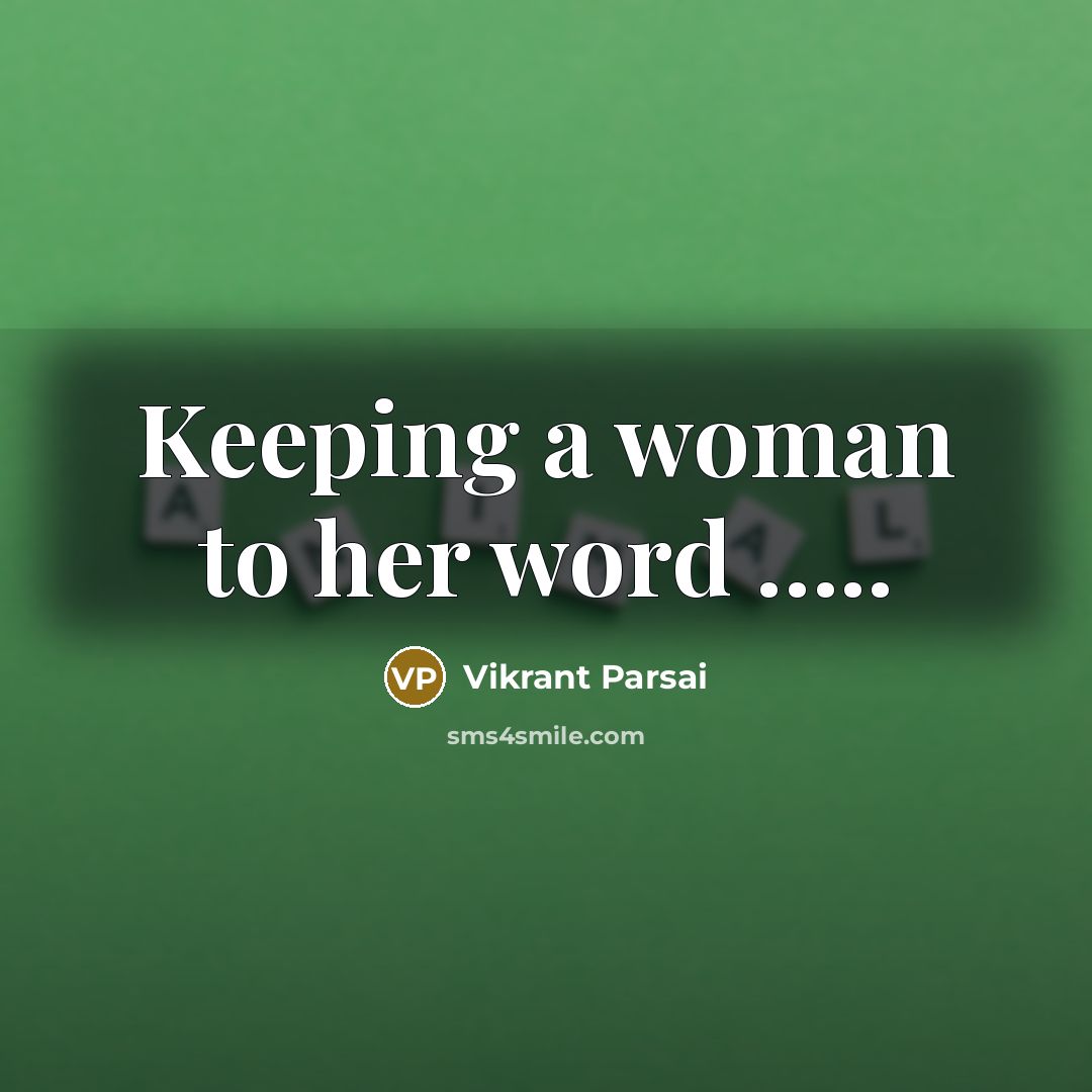 “Keeping a woman to her word ..........…” quote by Vikrant Parsai