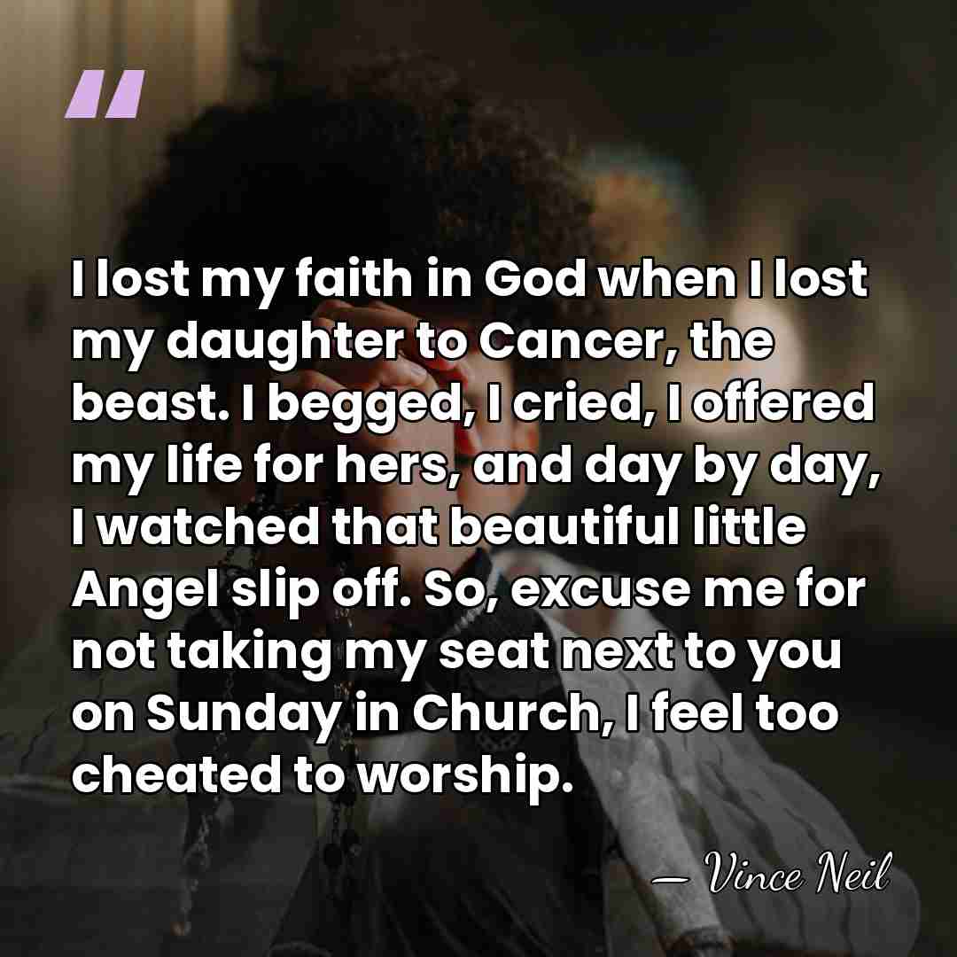 I lost my faith in God when I lost my daughter to&hellip; - Vince Neil