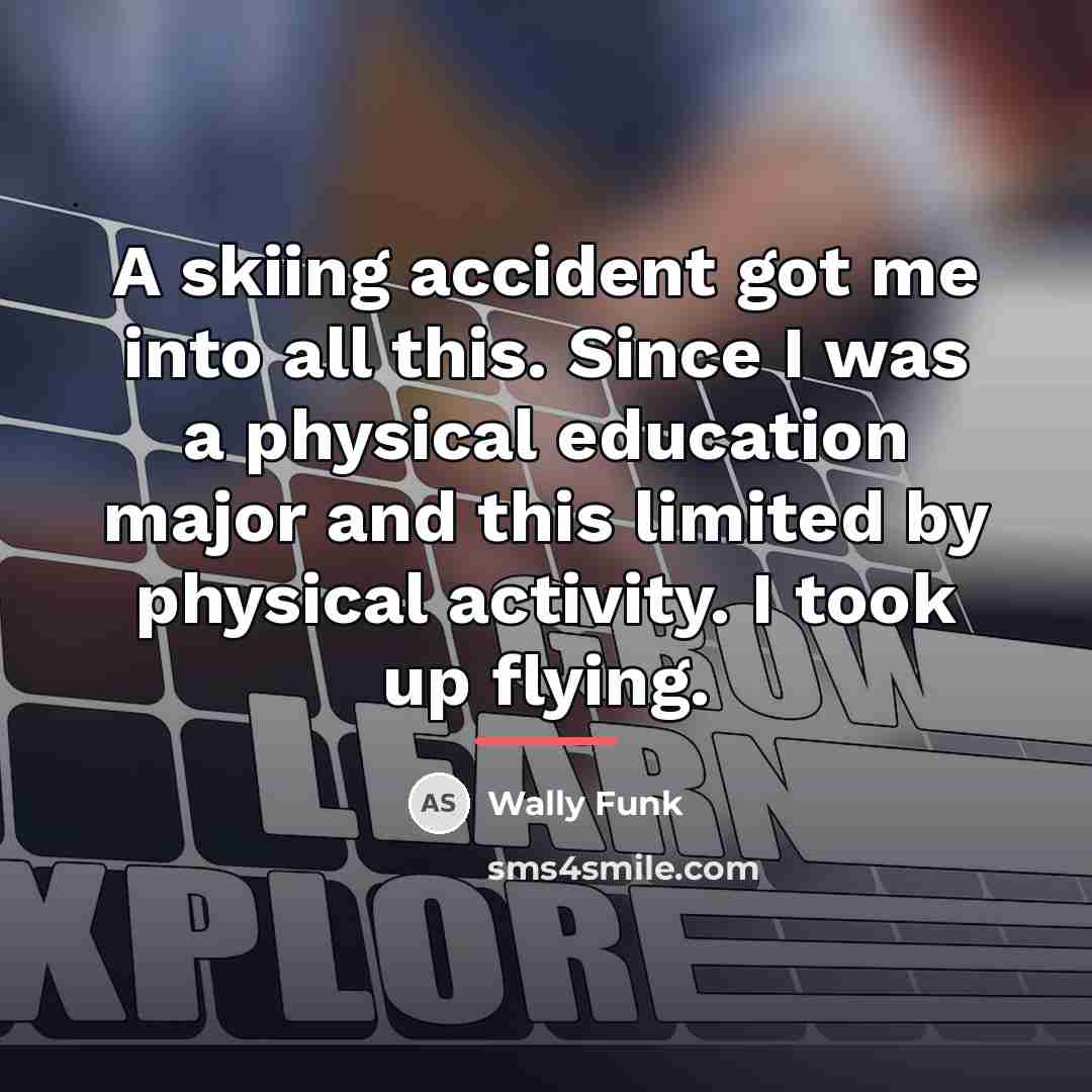 “A skiing accident got me into all this. Since I…” quote by Wally Funk