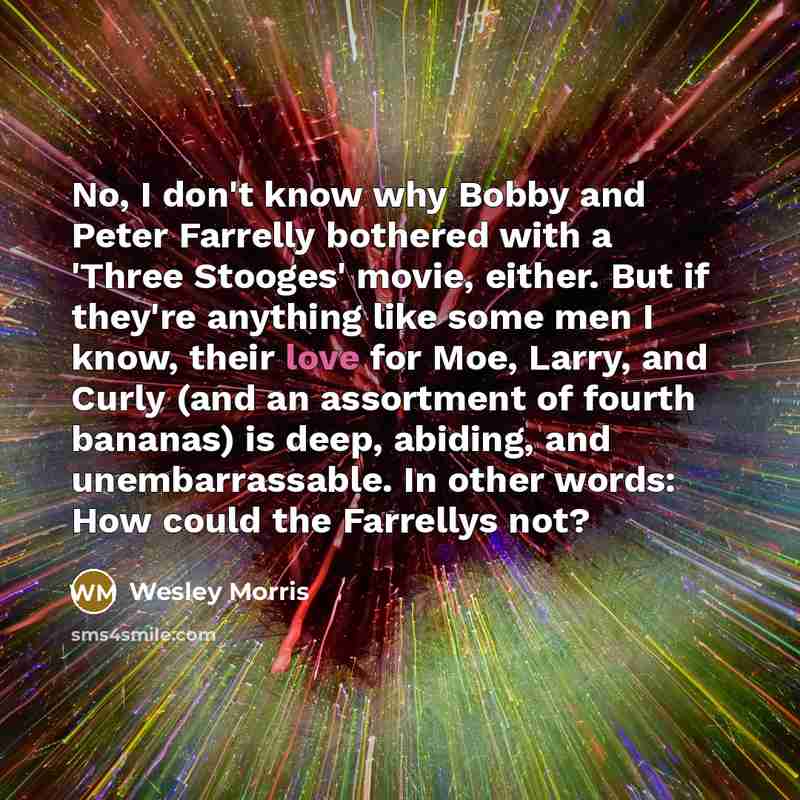“No, I don't know why Bobby and Peter Farrelly bothered…” quote by Wesley Morris