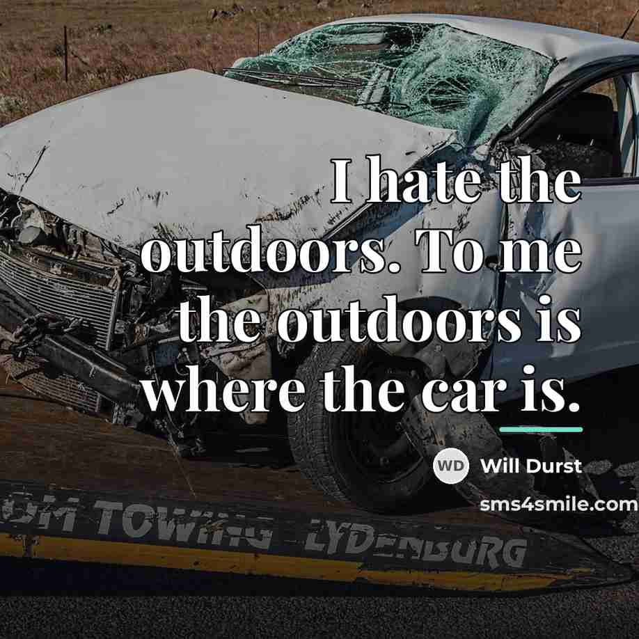 “I hate the outdoors. To me the outdoors is where…” quote by Will Durst