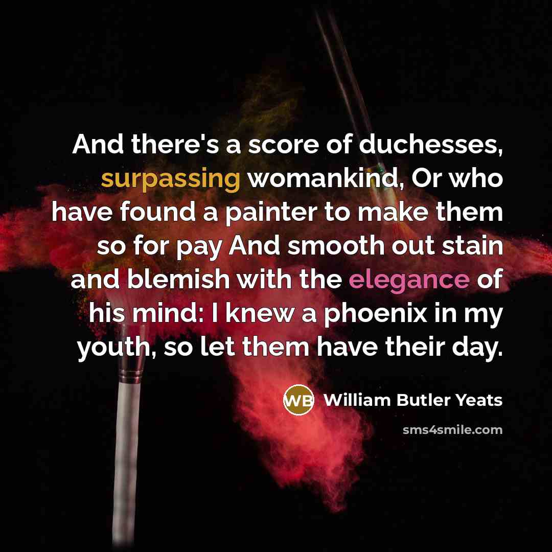 “And there's a score of duchesses, surpassing womankind, Or who…” quote by William Butler Yeats