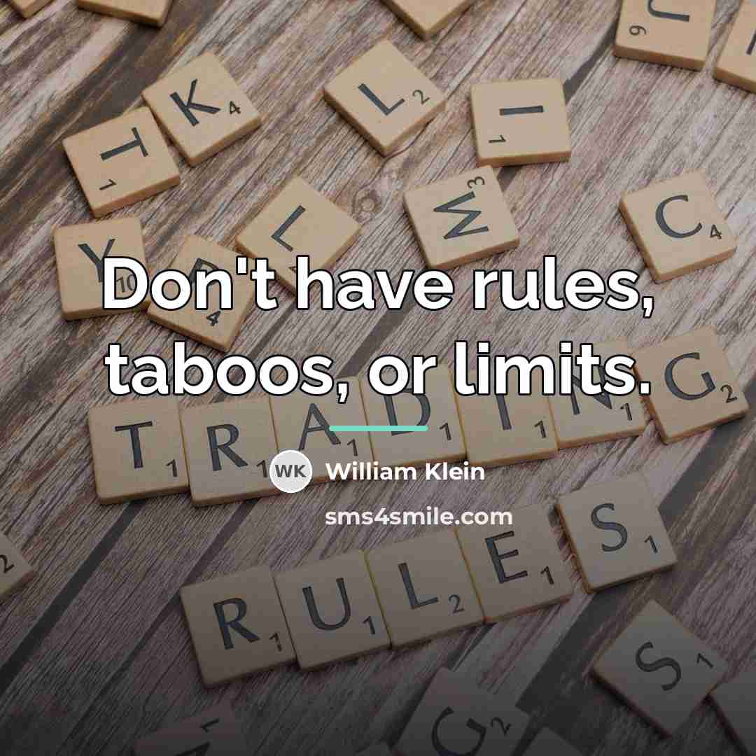 “Don't have rules, taboos, or limits.…” quote by William Klein
