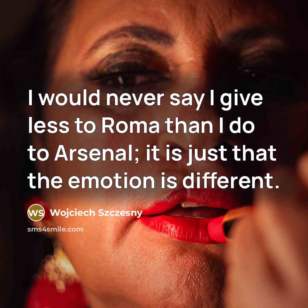 “I would never say I give less to Roma than…” quote by Wojciech Szczesny
