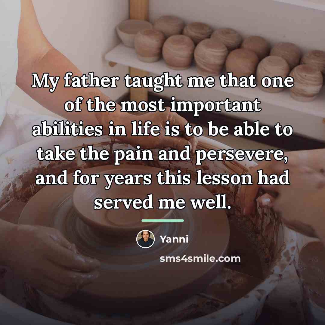 “My father taught me that one of the most important…” quote by Yanni