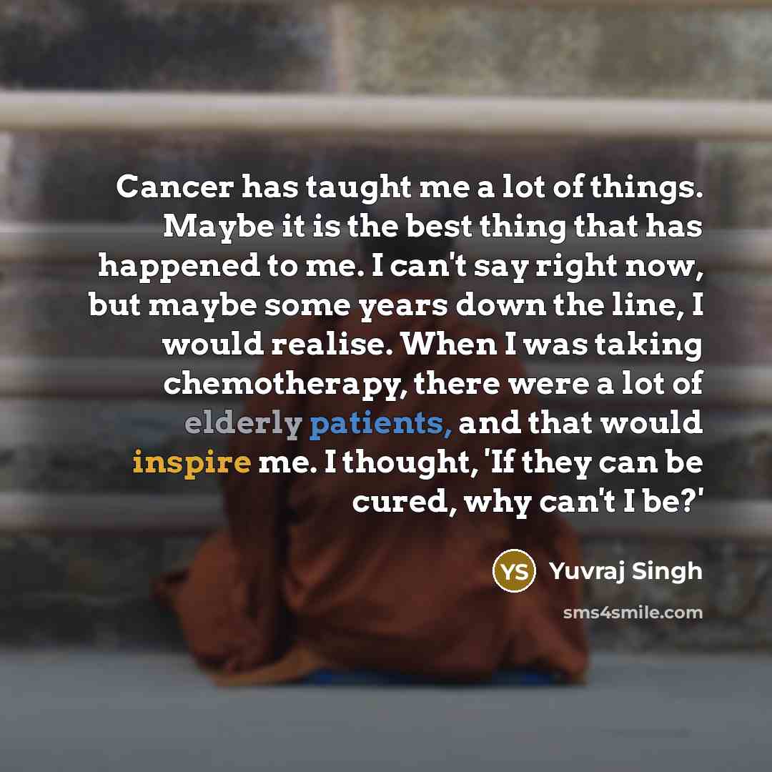 “Cancer has taught me a lot of things. Maybe it…” quote by Yuvraj Singh