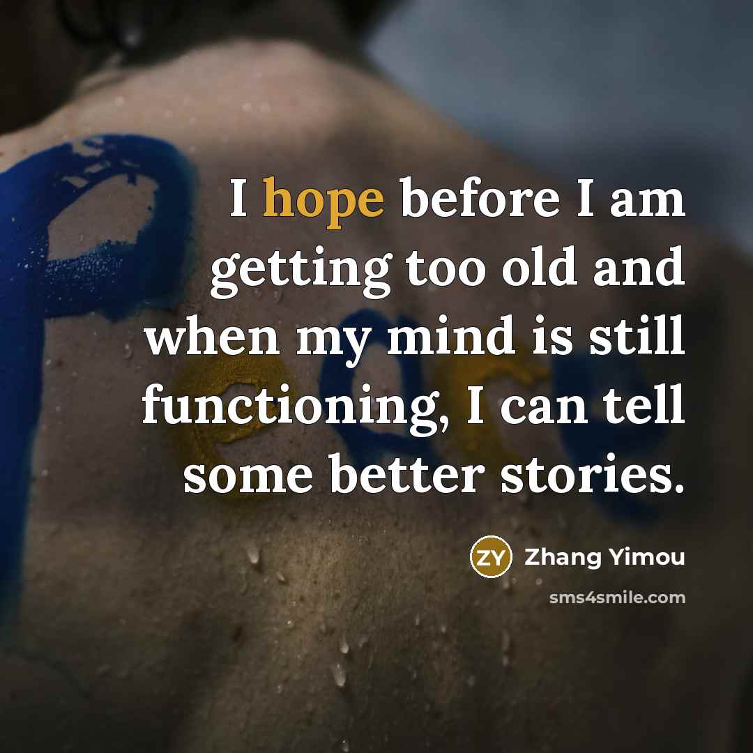 “I hope before I am getting too old and when…” quote by Zhang Yimou