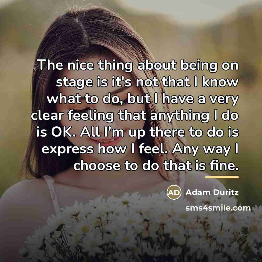 “The nice thing about being on stage is it's not…” quote by Adam Duritz