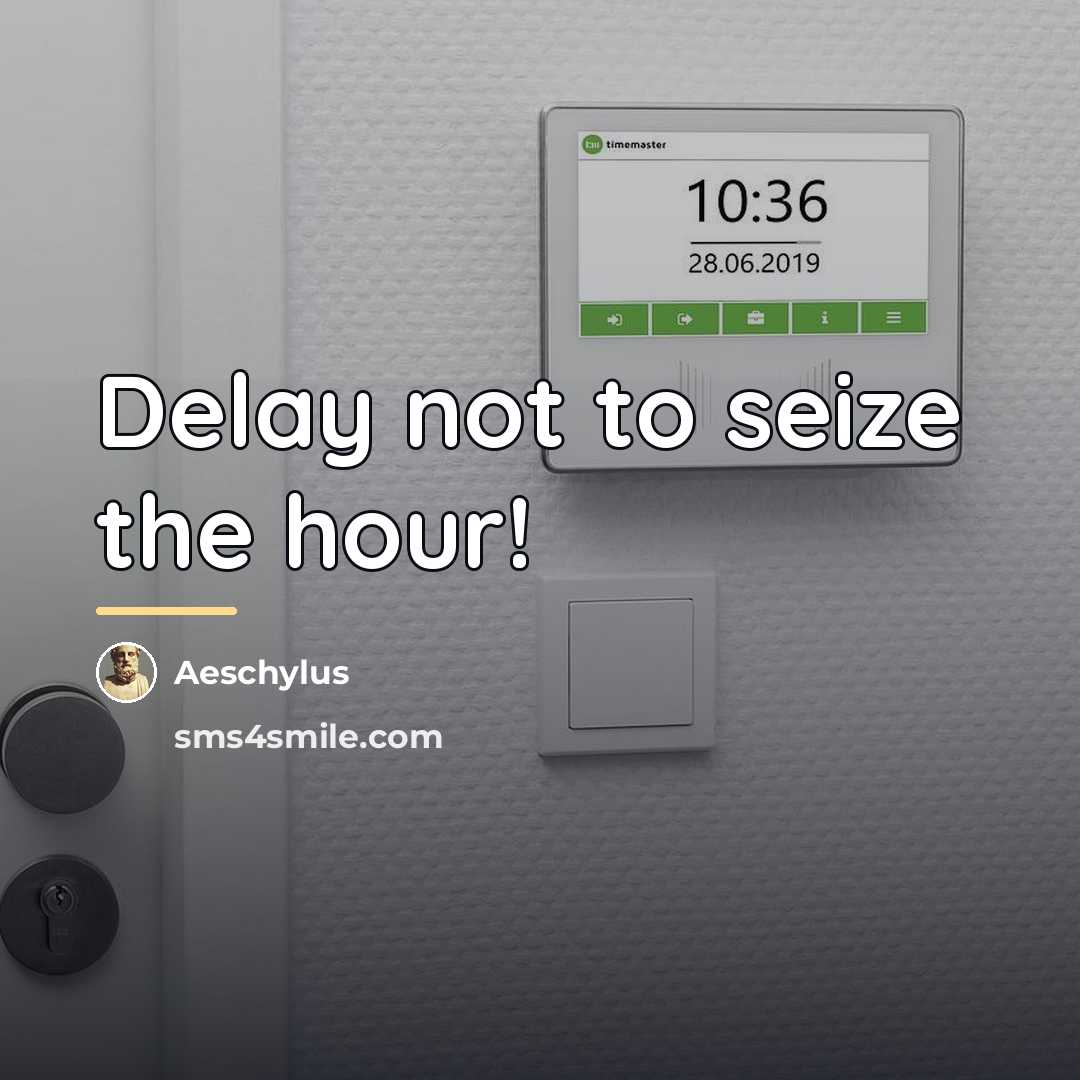 “Delay not to seize the hour!…” quote by Aeschylus