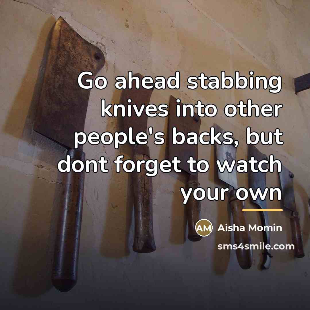 “Go ahead stabbing knives into other people's backs, but dont…” quote by Aisha Momin