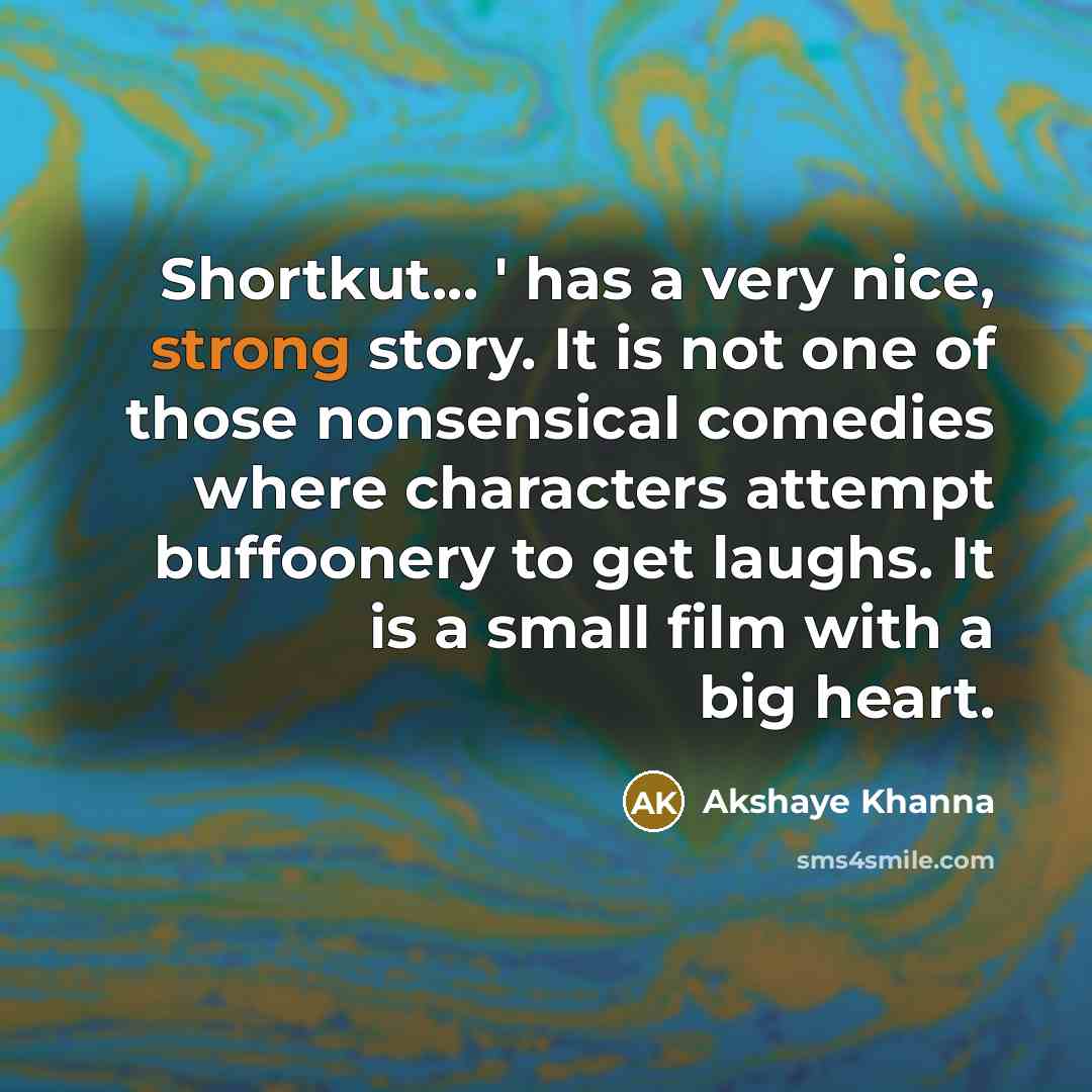 “Shortkut... ' has a very nice, strong story. It is…” quote by Akshaye Khanna