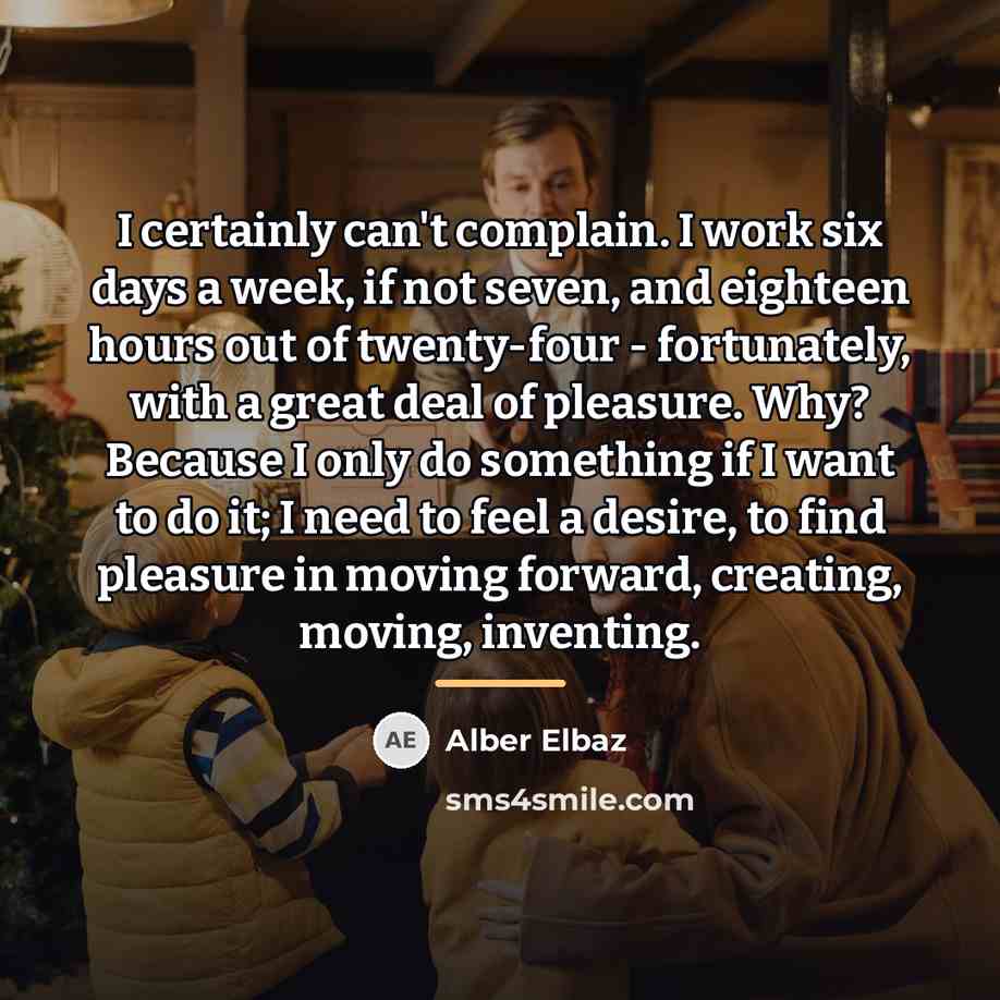 “I certainly can't complain. I work six days a week,…” quote by Alber Elbaz